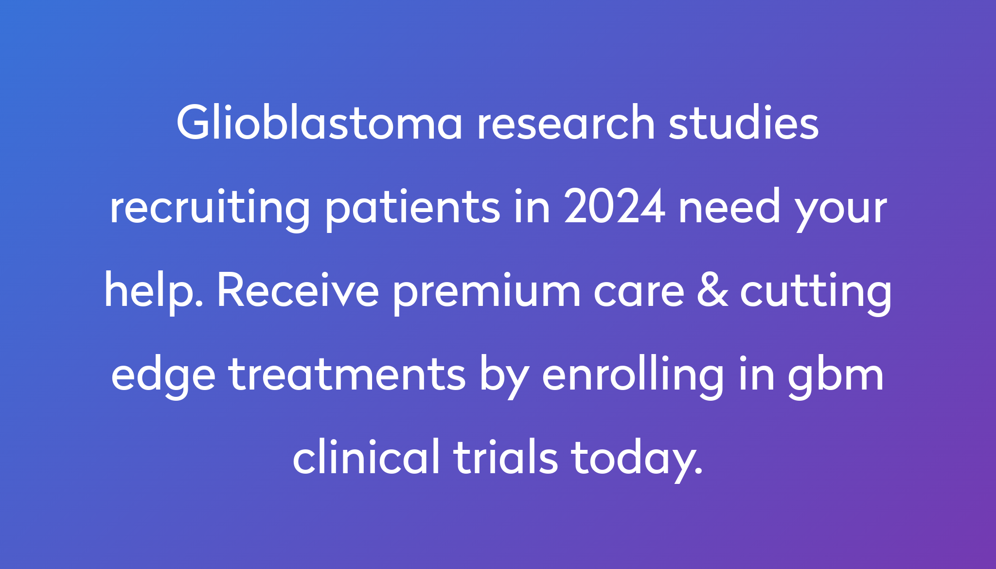 Top 10 Glioblastoma Clinical Trials [2024 Studies] Power